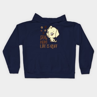 Mother's Day Gift Dog Mom Life is Ruff Dog Lovers DOg Owner Kids Hoodie